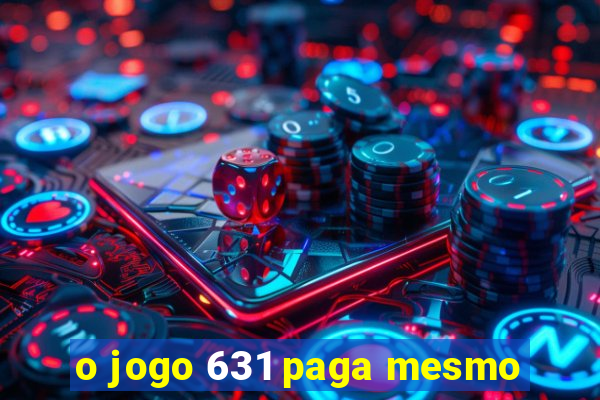 o jogo 631 paga mesmo